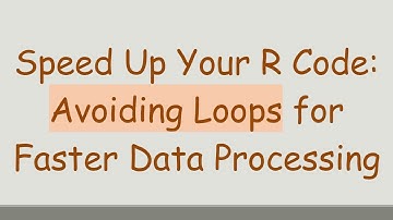 Speed Up Your R Code: Avoiding Loops for Faster Data Processing