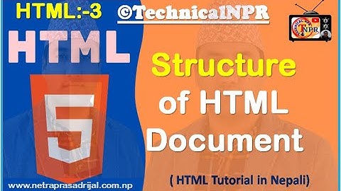 HTML Tutorial In Nepali ::- 3. The Basic Structure of HTML Document In Nepali By NP Rijal.