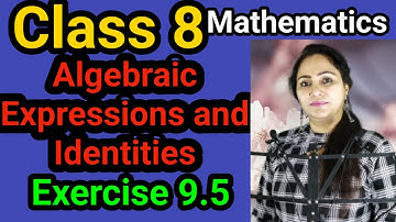 Class 8, Mathematics, Exercise 9.5, Algebraic Expressions and Identities