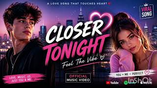 Closer Tonight ✨ | This Song Will Make You Fall In Love | Trending 2026#viral #song 
