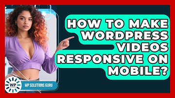 How To Make WordPress Videos Responsive On Mobile? - WP Solutions Guru