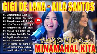MINAMAHAL KITA, BAKIT BA GANYAN💖GIGI DE LANA X AILA SANTOS Best Cover 2024 💕Best Of OPM Love Songs