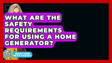 What Are The Safety Requirements For Using A Home Generator? - Weather Watchdog