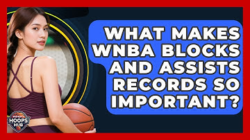 What Makes WNBA Blocks And Assists Records So Important? - Womens Hoops Hub
