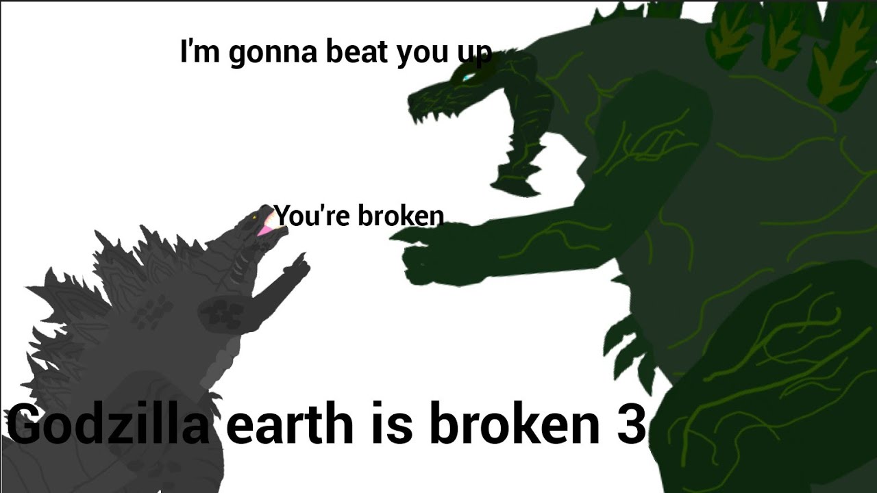 Godzilla earth is broken 3 :/ 