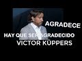 HAY QUE AGRADECER 💥 VICTOR KUPPERS