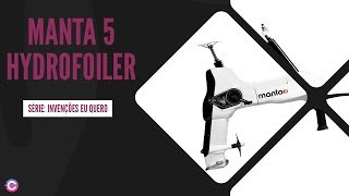 Da série invenções eu quero - Manta5 Hydrofoiler | Produto Tecnológico