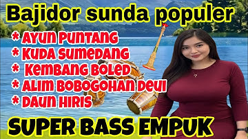 BAJIDOR SUNDA POPULER ~ AYUN PUNTANG FULL TEROMPET  || SUPER BASS EMPUK