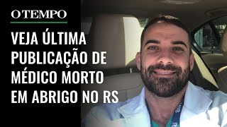 Médico Morto Em Abrigo No Rs Compartilhou Mensagem Antes De Morrer