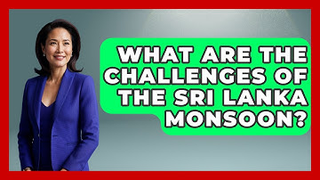 What Are The Challenges Of The Sri Lanka Monsoon? - Weather Watchdog
