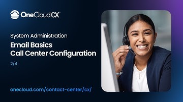 OneCloud CX™ System Administration Email Basics: Call Center Configuration for Email