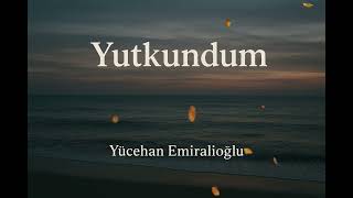 🎵 Yutkundum - Yücehan Emiralioğlu Resimi