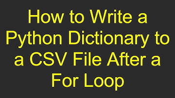 How to Write a Python Dictionary to a CSV File After a For Loop