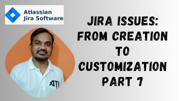 #7. Jira Issues Explained: Types, Creation, and Customization in 20 Minutes!