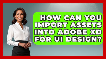 How Can You Import Assets Into Adobe XD For UI Design? | Design Tool Unlocked News