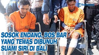 Sosok Endang, Bos Bar di Bali yang Tewas Dibunuh Suami Sirinya Sendiri