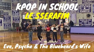 [KPOP IN SCHOOL] LE SSERAFIM - ‘Eve, Psyche & The Bluebeard’s Wife’ Performance By OKAZE