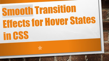 Smooth Transition Effects for Hover States in CSS
