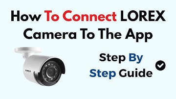 How To Connect LOREX Camera To The App