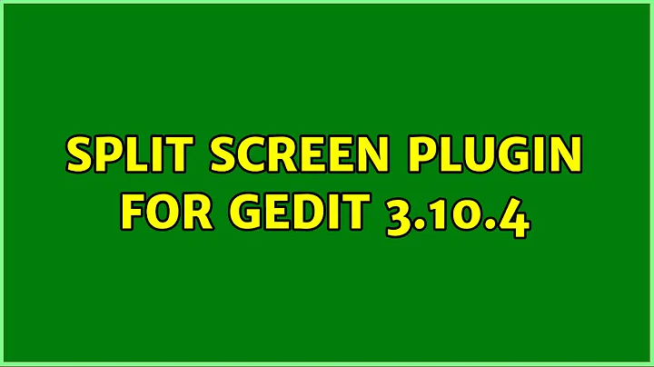 Ubuntu: Split screen plugin for gedit 3.10.4