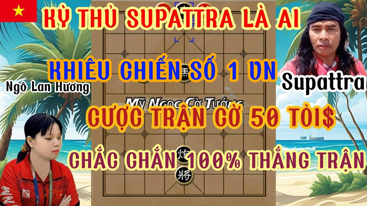 Kỳ thủ Supattra khiêu chiến trận cờ 50 tỏi $ và tự tin tiên bố hạ số 1VN một cách dễ dàng...