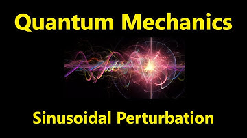 Sinusoidal Perturbation | Quantum Mechanics