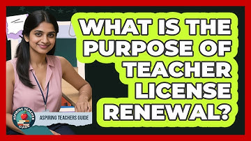 What Is The Purpose Of Teacher License Renewal?