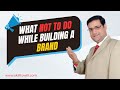 What Not To Do While Brand Building | Sandeep Ray