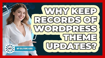 Why Keep Records Of WordPress Theme Updates?