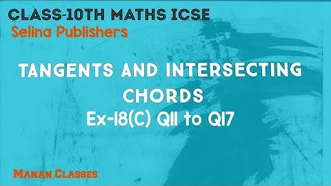 Class 10 Maths ICSE Tangents and Intersecting Chords Chapter 18 Ex-18(C) Q11 to Q17