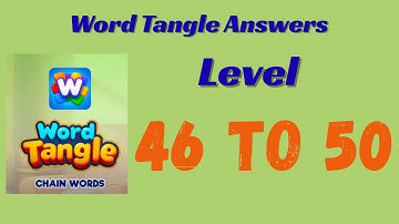 Word Tangle Level 46 to 50 Answers 🧩 | Step-by-Step Solutions | SolutionGuruji