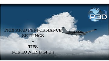 Prepar3d Performance Settings + Tips For low end GPU