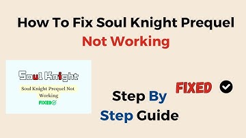 How To Fix Soul Knight Prequel Not Working