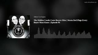 The Hidden Condo Costs Buyers Miss | Strata Red Flags Every Buyer Must Know | Episode 95