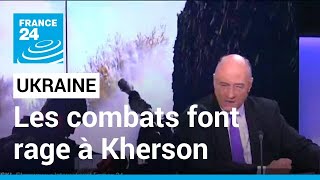 Guerre en Ukraine : les combats font rage à Kherson • FRANCE 24