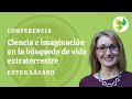 Ciencia e imaginación en la búsqueda de vida extraterrestre (Ester Lázaro)