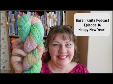 The Karen Knits Podcast | Episode 016 | Happy New Year!! | Original ...