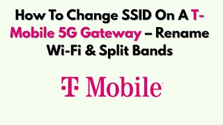 How To Change SSID On A T-Mobile 5G Gateway – Rename Wi-Fi & Split Bands