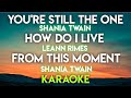 YOU&#39;RE STILL THE ONE - SHANIA TWAIN │ HOW DO I LIVE - LEANN  RIMES │ FROM THIS MOMENT - SHANIA TWAIN