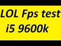 LOL i5 9600K fps test fullhd League of Legends