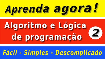 Algoritmo e Lógica de programação - Parte 2 - Albert Garcia - Informática Simples. Aprenda agora!