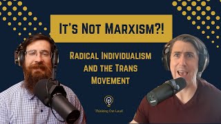 The Surprising Link Between Radical Individualism and the Trans Movement
