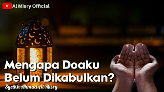 Mengapa Doaku Belum Dikabulkan ?  Syeikh Ahmad Al Misry