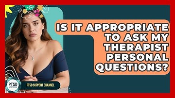 Is It Appropriate To Ask My Therapist Personal Questions? - PTSD Support Channel