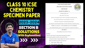 CLASS 10 ICSE | CHEMISTRY SPECIMEN PAPER | 2023- 2024 | FULLY SOLVED | section B