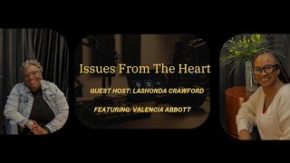 Issues From The Heart with Lashonda Crawford featuring VALENCIA ABBOTT
