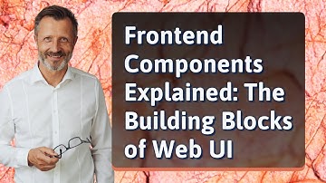 Frontend Components Explained: The Building Blocks of Web UI