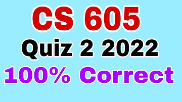 CS605 Quiz 2 2022|Cs605 quiz 2 2022|Cs605 quiz 2 solved 2022|Cs605 Quiz 2 Solution 2022|Cs605 quiz 2