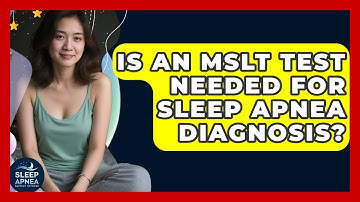 Is An MSLT Test Needed For Sleep Apnea Diagnosis? - Sleep Apnea Support Network