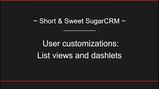 Short Sweet Sugarcrm User Customizations In List Views And Dashlets